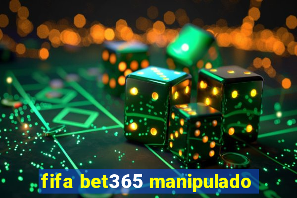 fifa bet365 manipulado